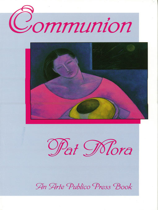 Title details for Communion by Pat Mora - Available